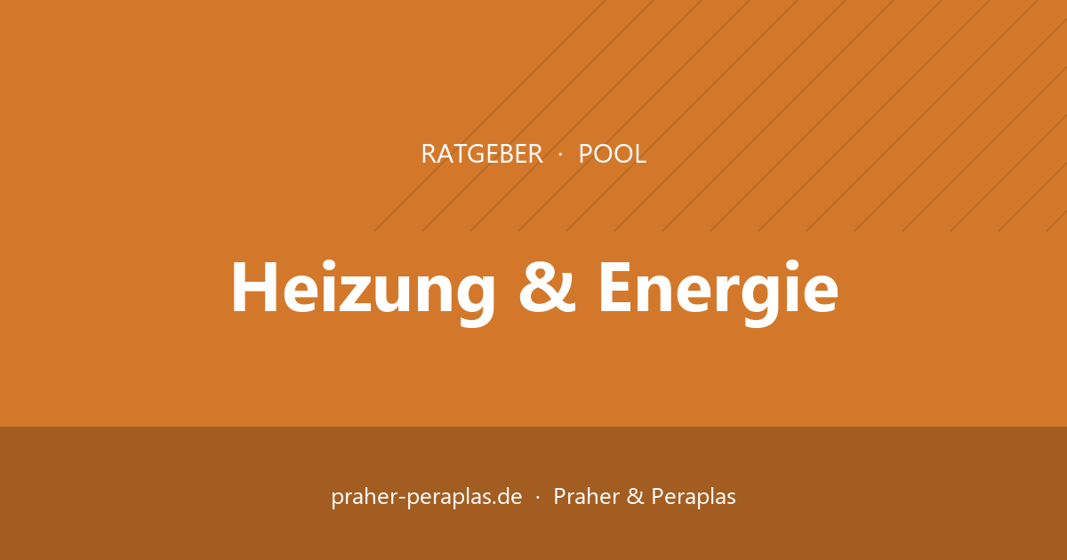Poolheizung & Wärmepumpe richtig dimensionieren – Ratgeber Praher & Peraplas