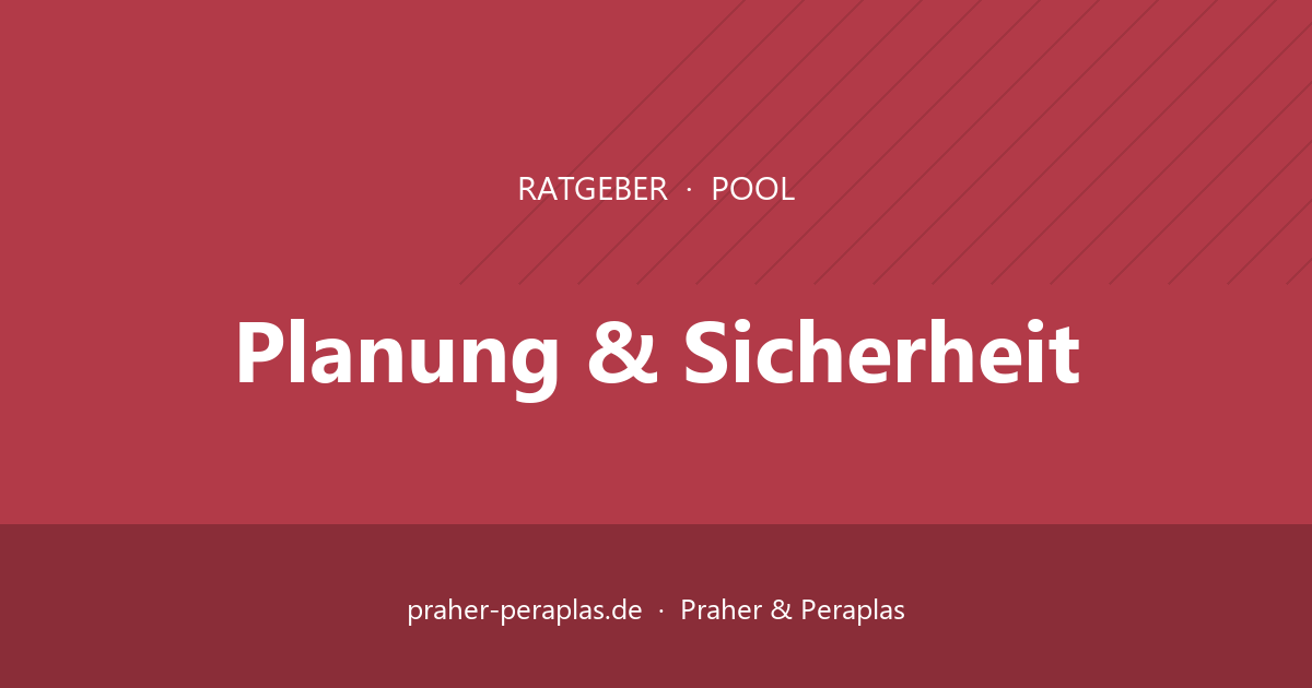 Sicherheit am Pool: Kindersicherung, Zaun, Alarm und Abdeckung – Ratgeber Praher & Peraplas